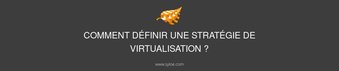 definir une strategie de virtualisation