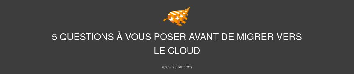 migrer vers le cloud - questions à vous poser