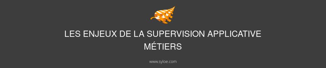 enjeux supervision applicative métiers